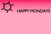 Happy Mondays. Happy Mondays.