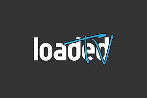 Loaded TV. Loaded TV.