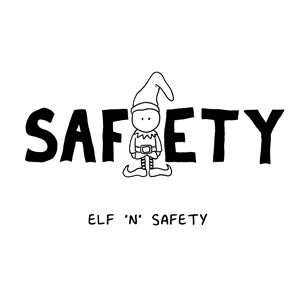 Elf 'N' Safety. Elf 'N' Safety.