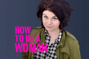 How To Be A Woman. Caitlin Moran. Copyright: BBC. How To Be A Woman. Caitlin Moran. Copyright: BBC.