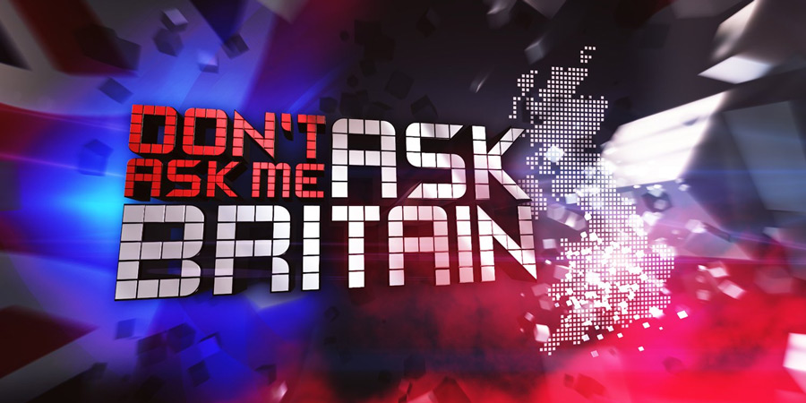 Don't Ask Me Ask Britain. Don't Ask Me Ask Britain.