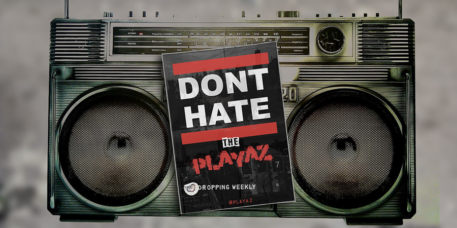Don't Hate The Playaz. Don't Hate The Playaz.