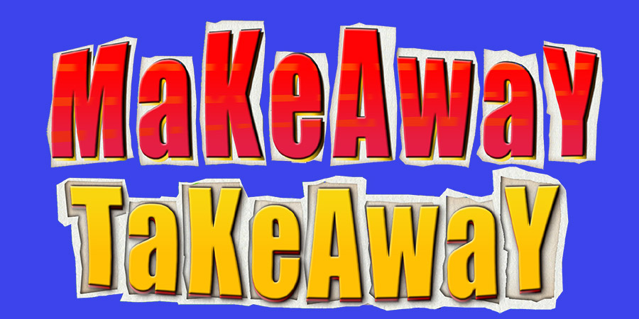 Makeaway Takeaway. Makeaway Takeaway.