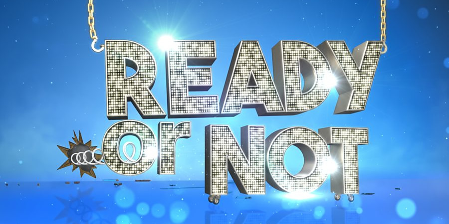 Ready Or Not. Ready Or Not.