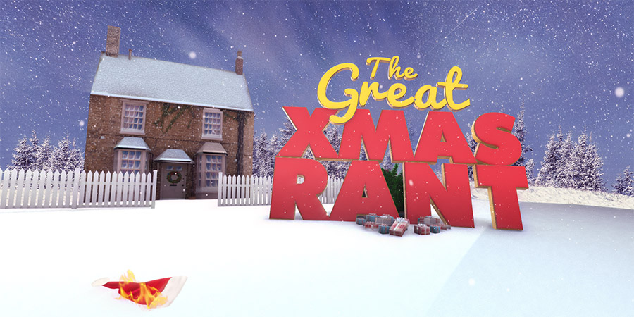The Great Xmas Rant. The Great Xmas Rant.