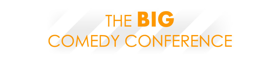 Big Comedy Conference. Big Comedy Conference.