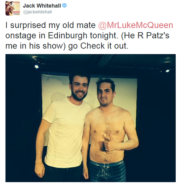 Jack Whitehall's tweet: I surprised my old mate Luke McQueen onstage in Edinburgh tonight. (He R Patz's me in the show). Go check it out.. Image shows from L to R: Jack Whitehall, Luke McQueen. Jack Whitehall's tweet: I surprised my old mate Luke McQueen onstage in Edinburgh tonight. (He R Patz's me in the show). Go check it out.. Image shows from L to R: Jack Whitehall, Luke McQueen.