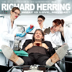 Richard Herring: What is Love Anyway?. Richard Herring. Richard Herring: What is Love Anyway?. Richard Herring.