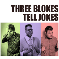 Three Blokes Tell Jokes. Three Blokes Tell Jokes.