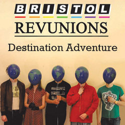 Bristol Revunions: Destination Adventure. Bristol Revunions: Destination Adventure.