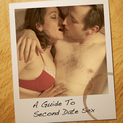 A Guide to Second Date Sex. A Guide to Second Date Sex.