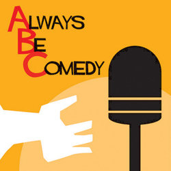 Always Be Comedy. Always Be Comedy.