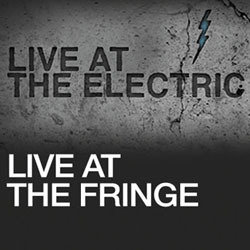 Live At The Electric: Live At The Fringe. Live At The Electric: Live At The Fringe.