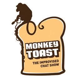 Monkey Toast: The Improvised Chat Show. Monkey Toast: The Improvised Chat Show.