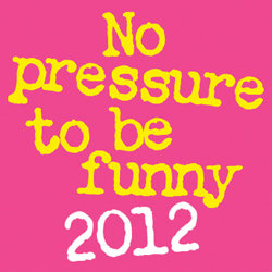 No Pressure to Be Funny. No Pressure to Be Funny.