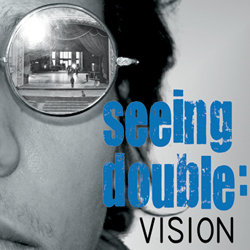 Seeing Double: Vision. Seeing Double: Vision.