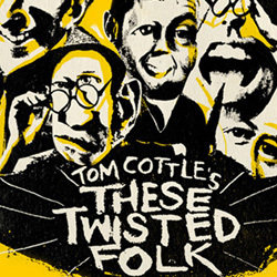 Tom Cottle's These Twisted Folk. Tom Cottle's These Twisted Folk.