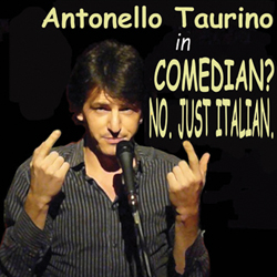 Comedian? No. Just Italian. Antonello Taurino. Comedian? No. Just Italian. Antonello Taurino.
