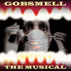 Gobsmell: The Musical. Copyright: Brown Eyed Boy. Gobsmell: The Musical. Copyright: Brown Eyed Boy.