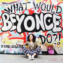 Luisa Omielan: What Would Beyonce Do?!. Luisa Omielan. Luisa Omielan: What Would Beyonce Do?!. Luisa Omielan.