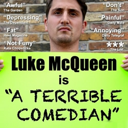 Luke McQueen: A Terrible Comedian. Luke McQueen. Copyright: Doghouse Media / What Larks Productions. Luke McQueen: A Terrible Comedian. Luke McQueen. Copyright: Doghouse Media / What Larks Productions.