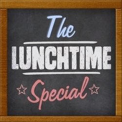 The Lunchtime Special. The Lunchtime Special.