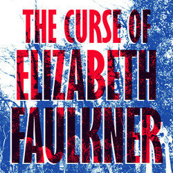 The Curse of Elizabeth Faulkner. The Curse of Elizabeth Faulkner.