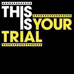 This Is Your Trial. This Is Your Trial.