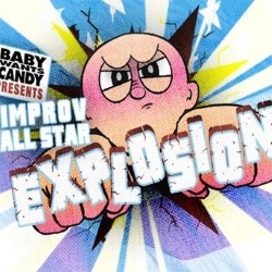 Baby Wants Candy present The Improv All Star Explosion!. Copyright: Twofour. Baby Wants Candy present The Improv All Star Explosion!. Copyright: Twofour.