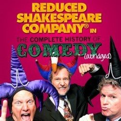 Reduced Shakespeare Company in The Complete History of Comedy (abridged). Reduced Shakespeare Company in The Complete History of Comedy (abridged).