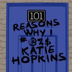 101 Reasons Why I #@%$ Katie Hopkins. 101 Reasons Why I #@%$ Katie Hopkins.