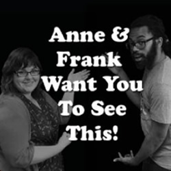 Anne And Frank Want You To See This. Anne And Frank Want You To See This.