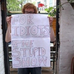 The Stupid Show for Idiots. The Stupid Show for Idiots.
