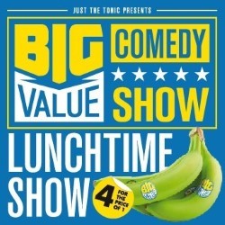 Big Value Comedy Show - Lunchtime. Copyright: Whistledown. Big Value Comedy Show - Lunchtime. Copyright: Whistledown.