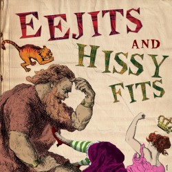 Eejits and Hissy Fits. Eejits and Hissy Fits.