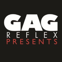 Gag Reflex Presents. Gag Reflex Presents.