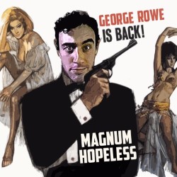 Magnum Hopeless. George Rowe. Magnum Hopeless. George Rowe.