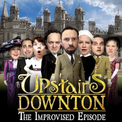 Upstairs Downton - The Improvised Episode. Upstairs Downton - The Improvised Episode.