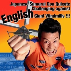 Japanese Samurai Don Quixote Challenging Against English Giant Windmills!. Hiroshi Shimizu. Japanese Samurai Don Quixote Challenging Against English Giant Windmills!. Hiroshi Shimizu.