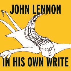 John Lennon: In His Own Write. John Lennon: In His Own Write.