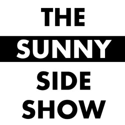 The Sunny Side Show. The Sunny Side Show.