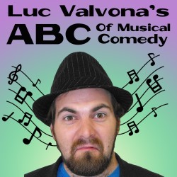 ABC of Musical Comedy - Luc Valvona - Free Show!. Luc Valvona. ABC of Musical Comedy - Luc Valvona - Free Show!. Luc Valvona.