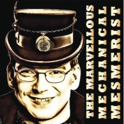 The Marvellous Mechanical Mesmerist. The Marvellous Mechanical Mesmerist.