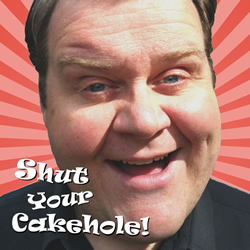 Shut Your Cakehole. Quinn Patrick. Shut Your Cakehole. Quinn Patrick.