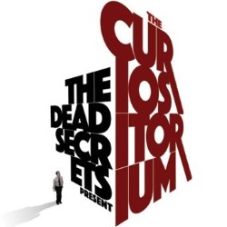 The Dead Secrets Present... The Curiositorium. The Dead Secrets Present... The Curiositorium.