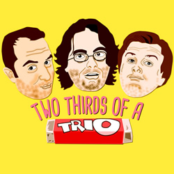 Two Thirds Of A Trio. Two Thirds Of A Trio.