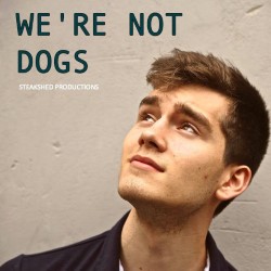 We're Not Dogs. We're Not Dogs.