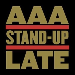 AAA Stand-Up Late. AAA Stand-Up Late.