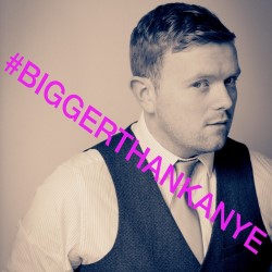 #BiggerthanKanye. Kevin McPadden. #BiggerthanKanye. Kevin McPadden.