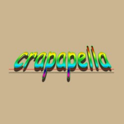 Crapappella. Crapappella.